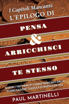 Paperback I Capitoli Mancanti: L'epilogo di Pensa e arricchisci te stesso: Scopri i Tre Principi Chiave mancanti dalla pubblicazione classica di Napo [Italian] Book