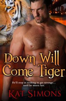 Down Will Come Tiger - Book #6 of the Tiger Shifters