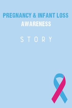 Pregnancy & Infant Loss Awareness Story: Pregnancy & Infant Loss Journal Notebook (6x9), Pregnancy & Infant Loss Books, Pregnancy & Infant Loss Gifts, Pregnancy & Infant Loss Awareness