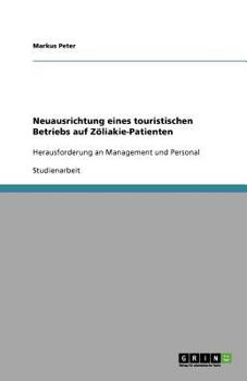 Paperback Neuausrichtung eines touristischen Betriebs auf Zöliakie-Patienten: Herausforderung an Management und Personal [German] Book