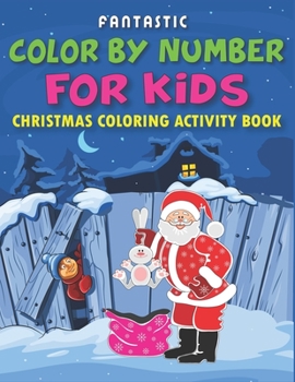 Paperback Fantastic Color by Number for Kids Christmas Coloring Activity Book: Fun with Learn, Educational Holiday Coloring Activity Book for Kids To Practice C Book