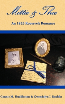 Hardcover Mittie & Thee: An 1853 Roosevelt Romance Book