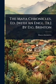 Paperback The Maya Chronicles, Ed. [with An Engl. Tr.] By D.g. Brinton Book