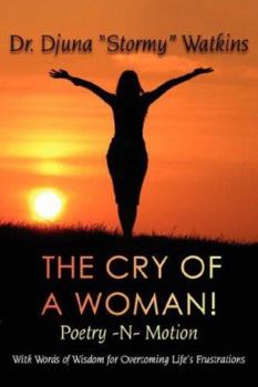 Paperback The Cry of a Woman! Poetry -N- Motion: With Words of Wisdom for Overcoming Life's Frustrations Book