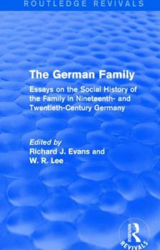 Paperback The German Family (Routledge Revivals): Essays on the Social History of the Family in Nineteenth- And Twentieth-Century Germany Book
