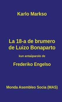 Hardcover La 18-a de brumero de Luizo Bonaparto: 1851 - Kiel la klasbatalo en Francujo kreis situacion, kiu ebligis al groteska banalulo roli kiel heroo ... [Esperanto] Book