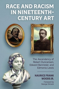 Paperback Race and Racism in Nineteenth-Century Art: The Ascendency of Robert Duncanson, Edward Bannister, and Edmonia Lewis Book