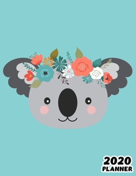 2020: Weekly & Monthly Planner: Jan 1, 2020 to Dec 31, 2020: Cute Koala One Year Weekly Planner & Schedule Agenda with Inspirational Quotes