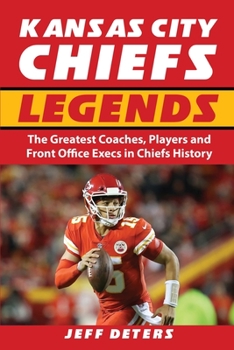 Paperback Kansas City Chiefs Legends: The Greatest Coaches, Players and Front Office Execs in Chiefs History Book