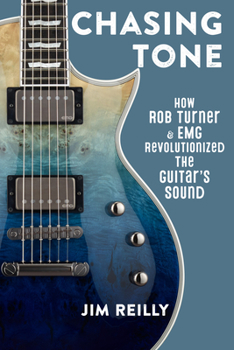 Hardcover Chasing Tone: How Rob Turner and EMG Revolutionized the Guitar's Sound Book