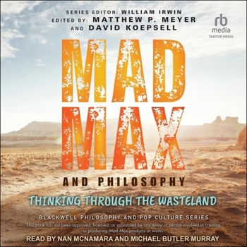 Mad Max and Philosophy: Thinking Through the Wasteland (The Blackwell Philosophy and Pop Culture Series)