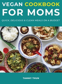 Hardcover Vegan Cookbook for Moms: Quick, Delicious & Clean Meals on a Budget Book