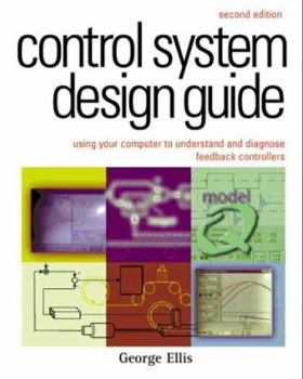 Hardcover Control System Design Guide:: Using Your Computer to Understand and Diagnose Feedback Controllers Book