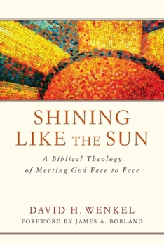 Paperback Shining Like the Sun: A Biblical Theology of Meeting God Face to Face Book