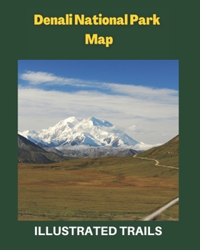 Paperback Denali National Park Map & Illustrated Trails: Guide to Hiking and Exploring Denali National Park Book