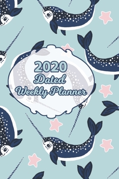 2020 Weekly Planner Unicorn of the Sea Narwhal dated with to do notes: Dated calendar with to do list midnight blue narwhal sea unicorn