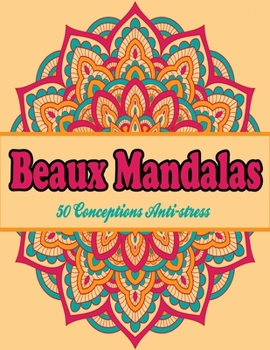 Beaux Mandalas : 50 Conceptions Anti-stress: Cahier de coloriage adultes mandalas