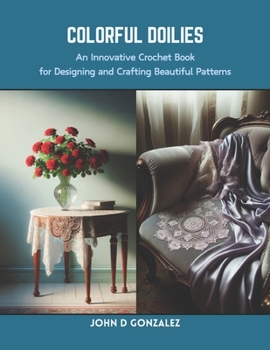 Paperback Colorful Doilies: An Innovative Crochet Book for Designing and Crafting Beautiful Patterns Book