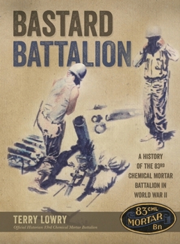 Hardcover Bastard Battalion: A History of the 83rd Chemical Mortar Battalion in World War II Book