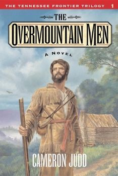 The Overmountain Men: A Novel (The Tennessee Frontier Trilogy #1) - Book #1 of the Tennessee Frontier Trilogy