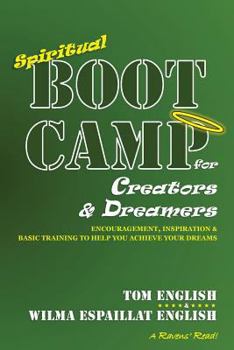 Paperback Spiritual Boot Camp for Creators & Dreamers: Encouragement, Inspiration & Basic Training to Help You Achieve Your Dreams Book