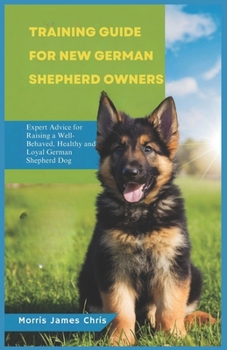 Paperback Training Guide for New German Shepherd Owners: Expert Advice for Raising a Well-Behaved, healthy and Loyal German Shepherd Dog Book