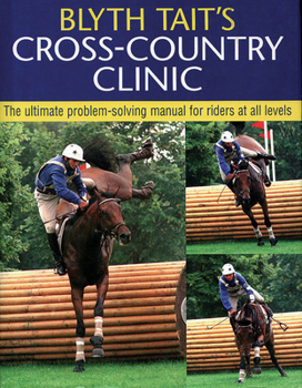 Hardcover Blyth Tait's Cross-Country Clinic: The Ultimate Problem-Solving Manual for Riders at All Levels Book