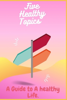 Paperback Five Healthy Topics: A Guide to A healthy Life. Book