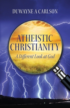 Paperback Atheistic Christianity: A Different Look at God Book