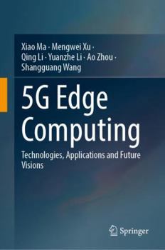 Hardcover 5g Edge Computing: Technologies, Applications and Future Visions Book