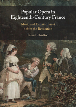 Hardcover Popular Opera in Eighteenth-Century France: Music and Entertainment Before the Revolution Book