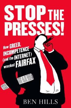 Hardcover Stop the Presses!: How Greed, Incompetence (and the Internet) Wrecked Fairfax Book
