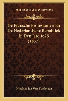 Paperback De Fransche Protestanten En De Nederlandsche Republiek In Den Jare 1625 (1857) [Dutch] Book
