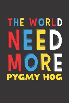 Paperback The World Need More Pygmy Hog: Pygmy Hog Lovers Funny Gifts Journal Lined Notebook 6x9 120 Pages Book