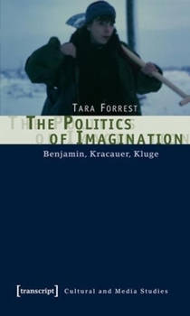 Paperback The Politics of Imagination: Benjamin, Kracauer, Kluge Book