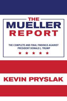 Paperback The Mueller Report: The Complete and Final Findings Against President Donald J. Trump Book