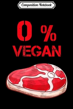 Composition Notebook: 0% Vegetarian Fun Meat Eater Christmas Carnivore Keto  Journal/Notebook Blank Lined Ruled 6x9 100 Pages