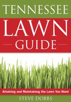 Paperback The Tennessee Lawn Guide: Attaining and Maintaining the Lawn You Want Book