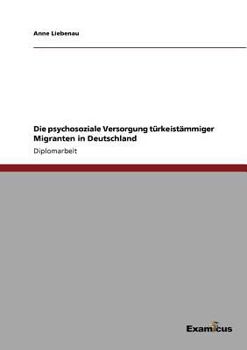 Paperback Die psychosoziale Versorgung türkeistämmiger Migranten in Deutschland [German] Book