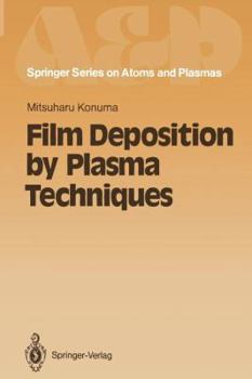 Film Deposition by Plasma Techniques - Book #10 of the Springer Series on Atomic, Optical, and Plasma Physics