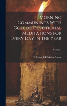 Hardcover Morning Communings With God, or Devotional Meditations for Every Day in the Year; Volume I Book