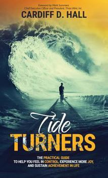Hardcover Tide Turners: The Practical Guide To Help You Feel In Control, Experience More Joy, And Sustain Achievement In Life Book