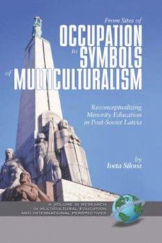 Paperback From Sites of Occupation to Symbols of Multiculturalism: Re-Conceptualizing Minority Education in Post-Soviet Latvia (PB) Book