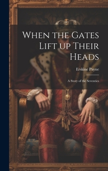 When the Gates Lift up Their Heads: A Story of the Seventies