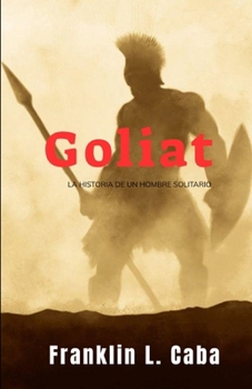 Goliat: La historia de un hombre solitario (Spanish Edition)