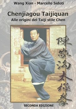 Chenjiagou Taijiquan: alle origini del Taiji stile Chen: Seconda edizione (Italian Edition)
