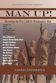 Paperback Man Up! Becoming the New Catholic Renaissance Man Book