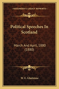 Political Speeches In Scotland: March And April, 1880