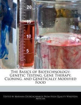 Paperback The Basics of Biotechnology: Genetic Testing, Gene Therapy, Cloning, and Genetically Modified Food Book