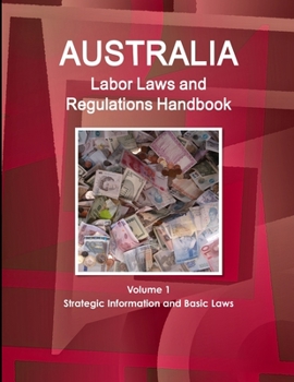 Paperback Australia Labor Laws and Regulations Handbook Volume 1 Strategic Information and Basic Laws Book